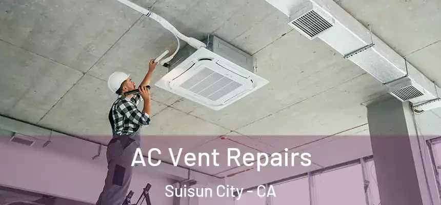  AC Vent Repairs Suisun City - CA