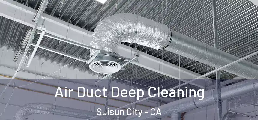  Air Duct Deep Cleaning Suisun City - CA