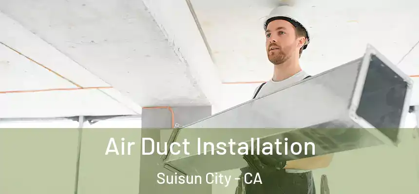  Air Duct Installation Suisun City - CA
