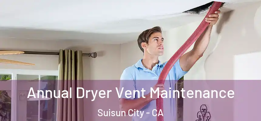  Annual Dryer Vent Maintenance Suisun City - CA