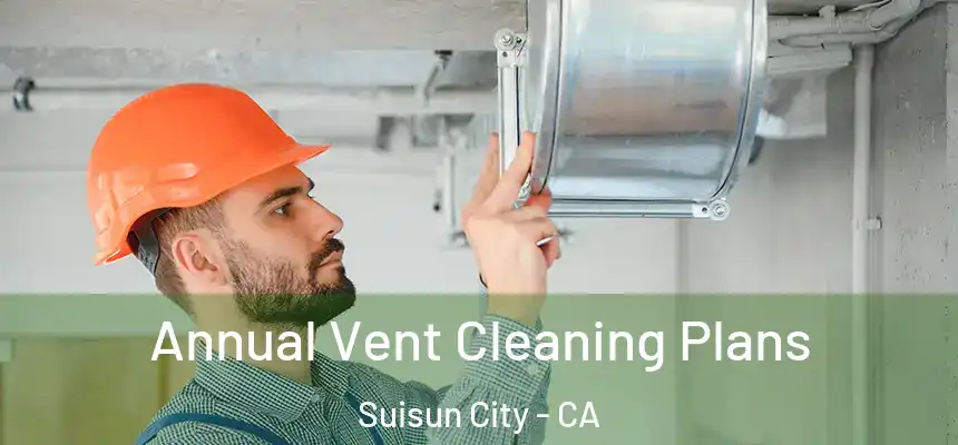  Annual Vent Cleaning Plans Suisun City - CA