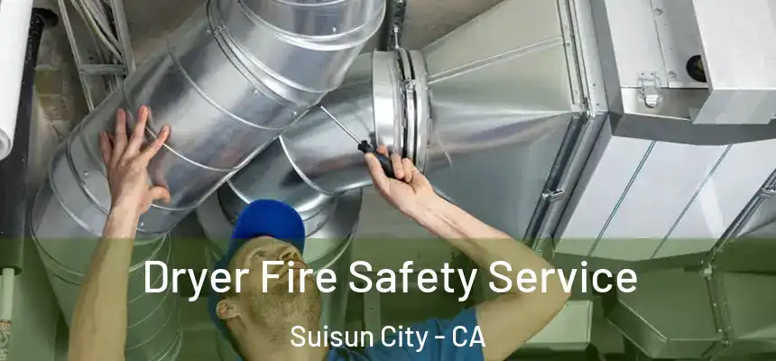 Dryer Fire Safety Service Suisun City - CA