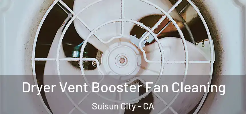  Dryer Vent Booster Fan Cleaning Suisun City - CA