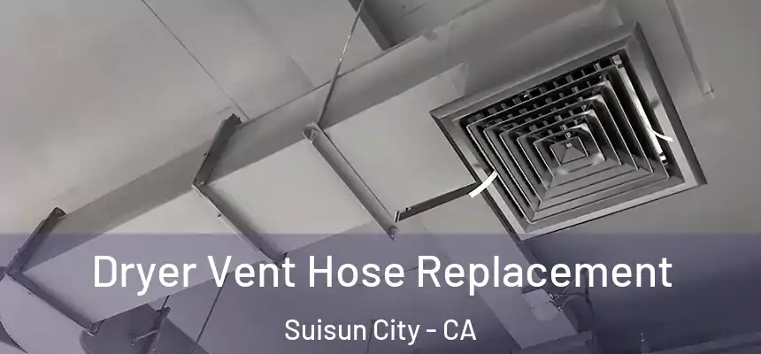  Dryer Vent Hose Replacement Suisun City - CA
