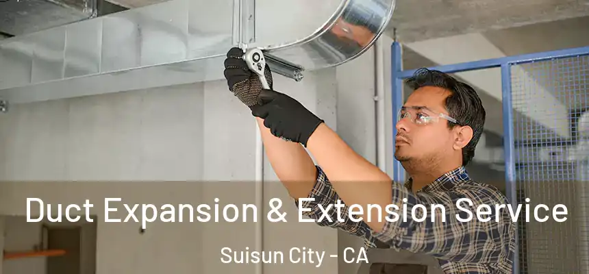  Duct Expansion & Extension Service Suisun City - CA