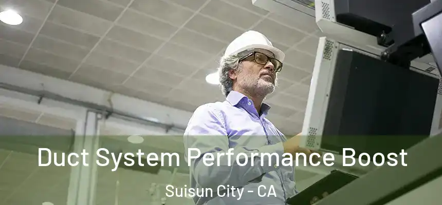  Duct System Performance Boost Suisun City - CA