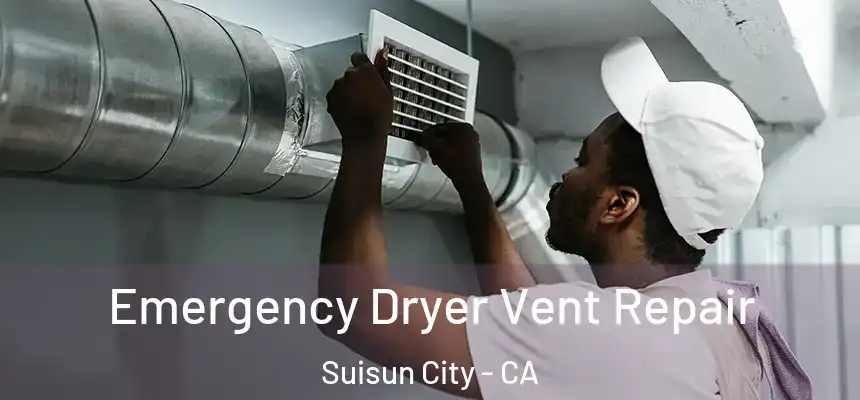  Emergency Dryer Vent Repair Suisun City - CA
