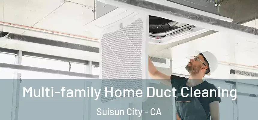 Multi-family Home Duct Cleaning Suisun City - CA