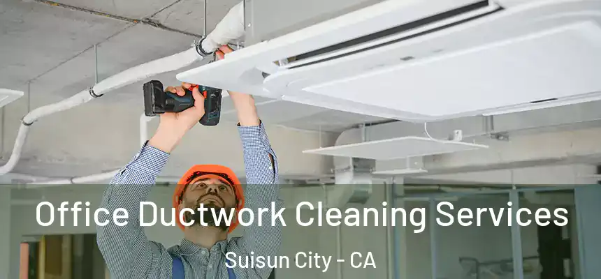  Office Ductwork Cleaning Services Suisun City - CA