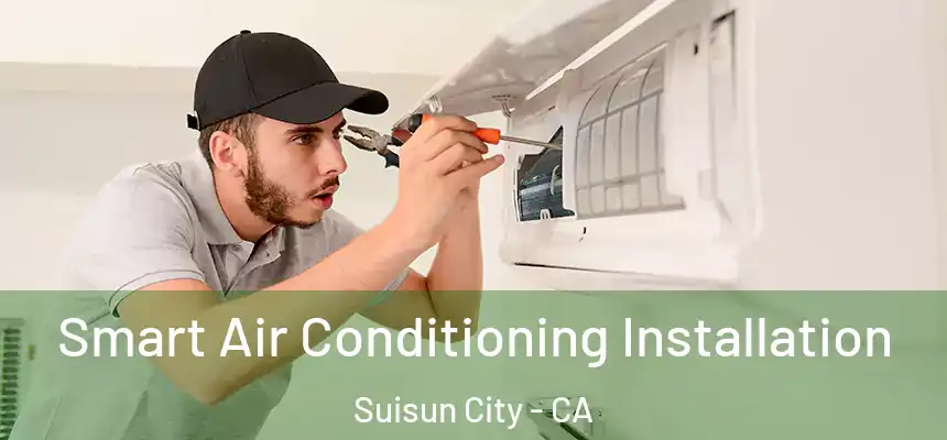  Smart Air Conditioning Installation Suisun City - CA
