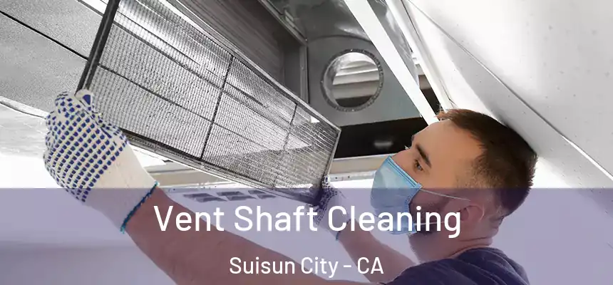  Vent Shaft Cleaning Suisun City - CA
